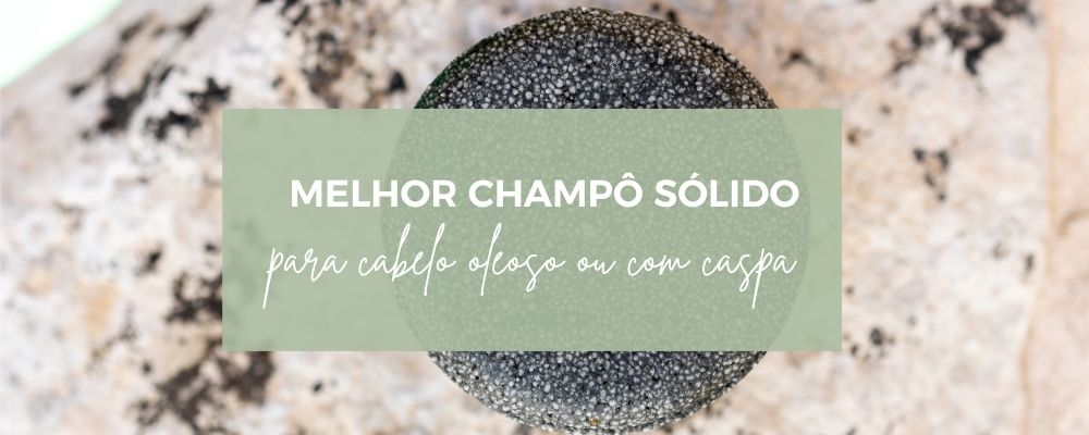 Qual o melhor champô sólido para cabelo oleoso ou com caspa?